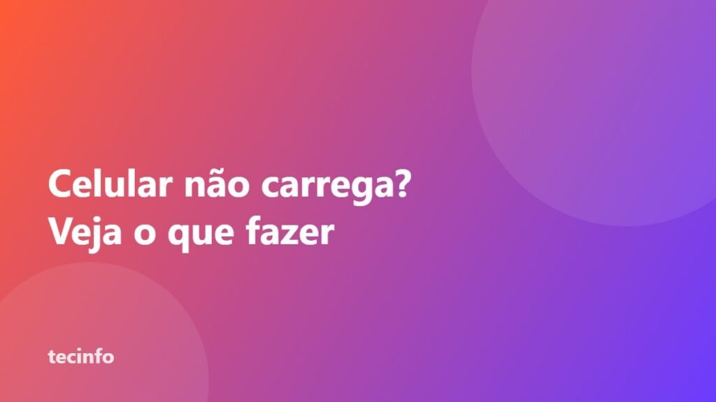 Celular não carrega? O que fazer (Android e iPhone)