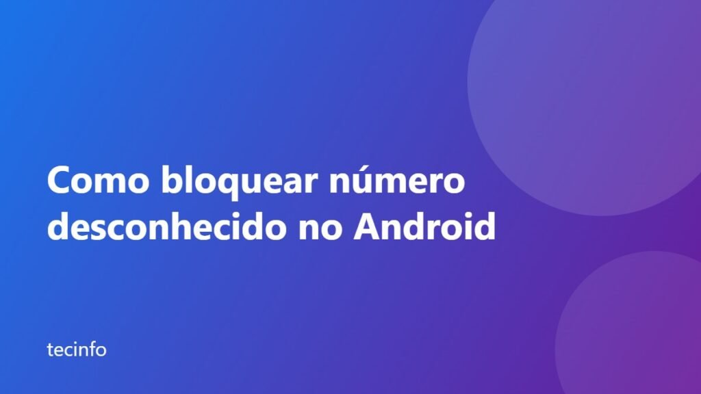 Como bloquear número desconhecido no Android pelo app Telefone