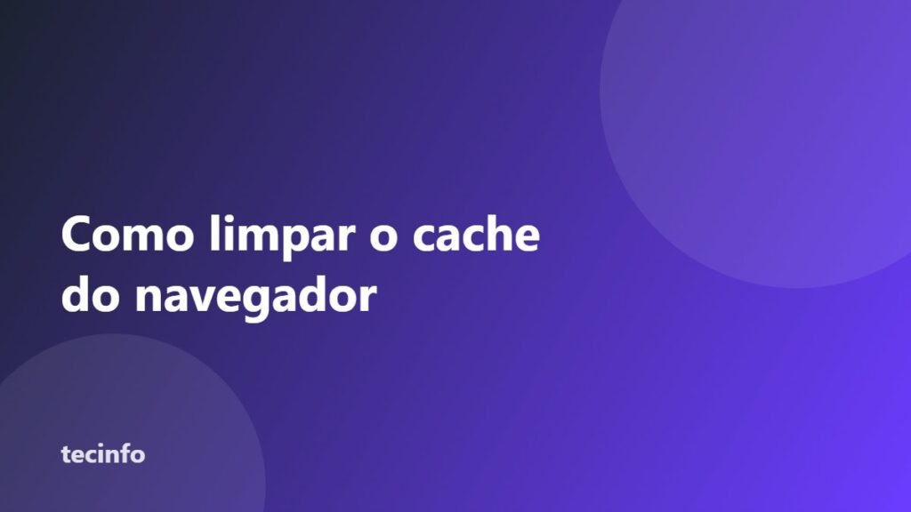 Como limpar o cache do navegador no Chrome, Edge e Firefox