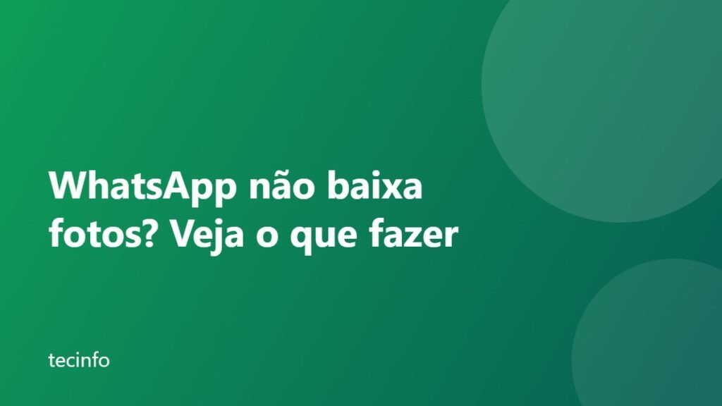 WhatsApp não baixa fotos: o que fazer no Android e iPhone