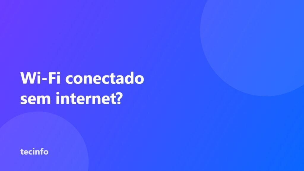 Wi-Fi conectado sem internet? Veja o que fazer