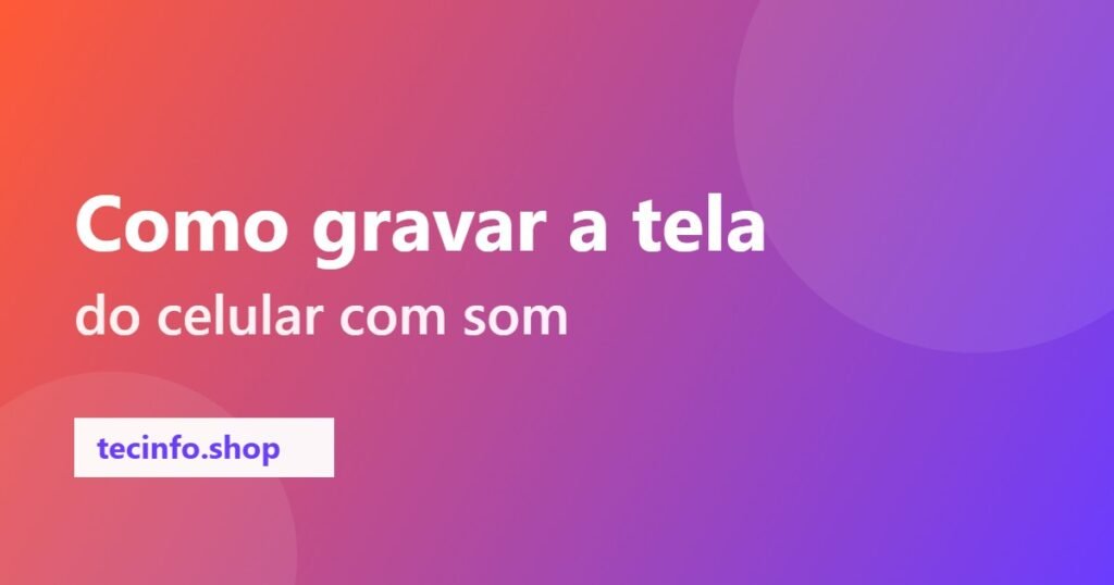 Como gravar a tela do celular (Android e iPhone) com som