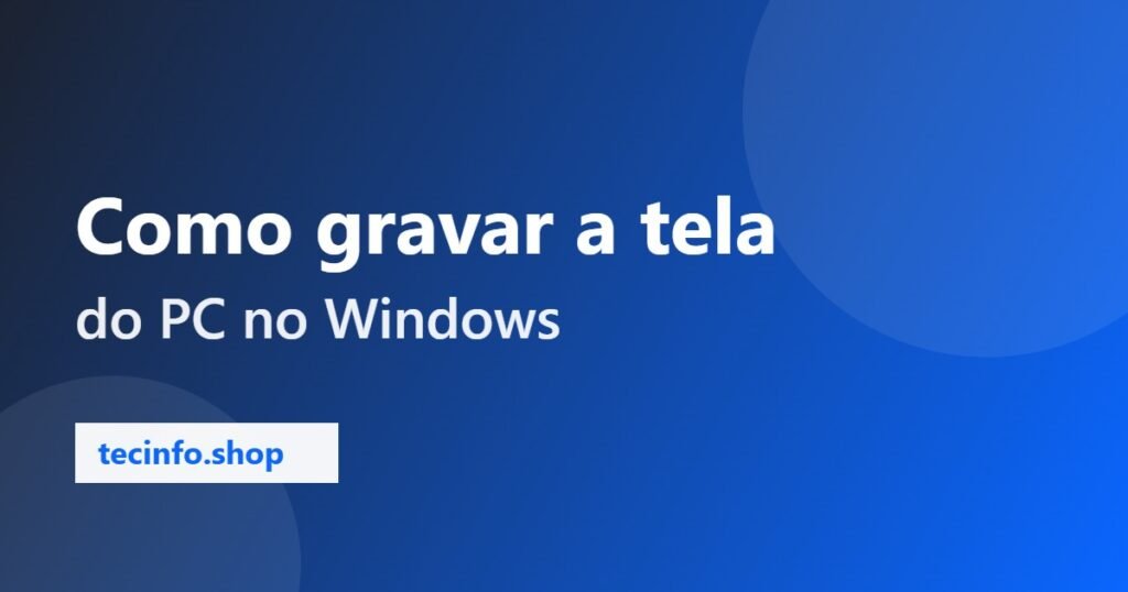 Como gravar a tela do PC no Windows 10 e 11 (sem instalar nada)