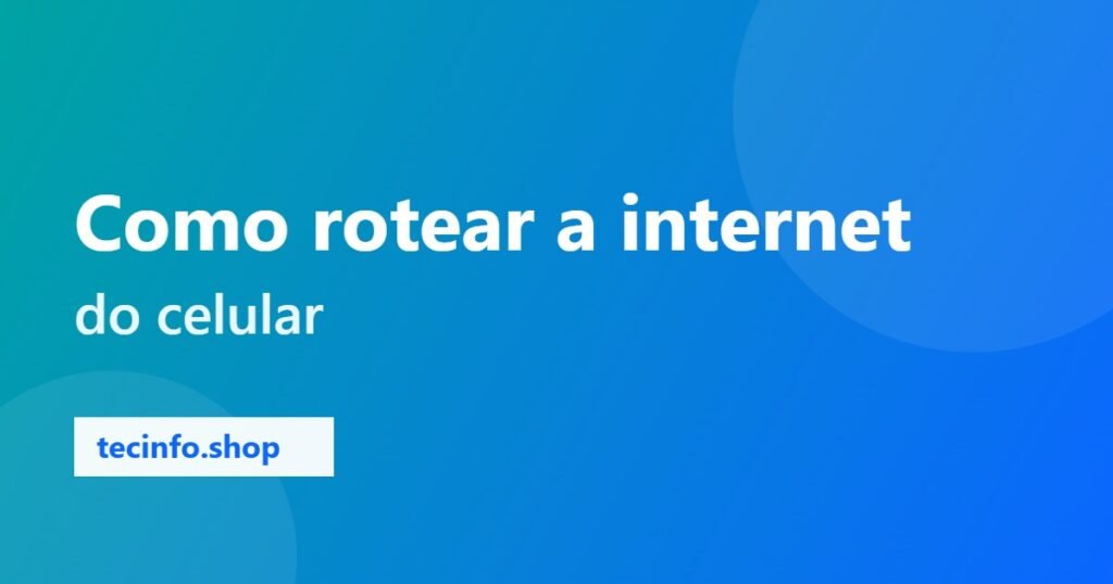 Como rotear a internet do celular (Android e iPhone)